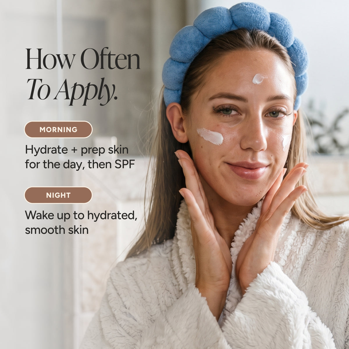 A woman in a white robe and blue pom-pom headband applies skincare cream to her face, with text on the left explaining how often to apply skincare products morning and night.