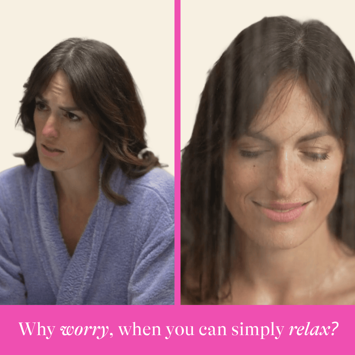 Two images of a woman, one with a concerned expression and the other with a relaxed smile, with text 'Why worry, when you can simply relax?'. Showing the effects of using shower steamers.